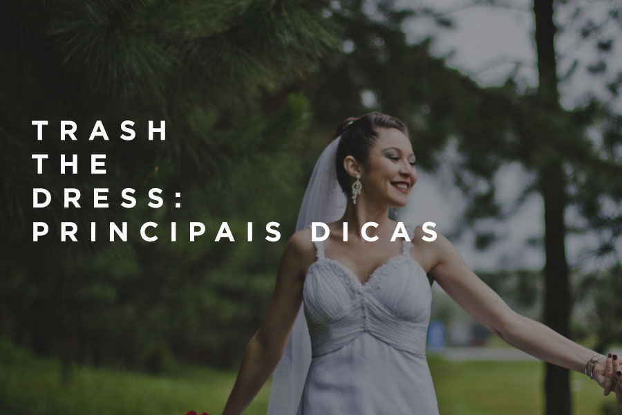 Trash the Dress: Principais dicas Trash the Dress: Principais dicas
